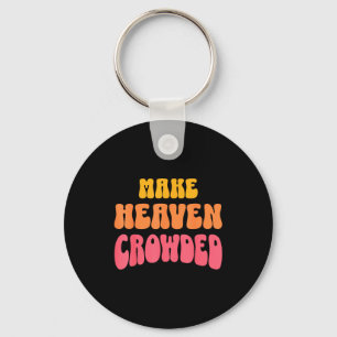 Make Heaven Crowded Christian Faith Bible Church Q Key Ring
