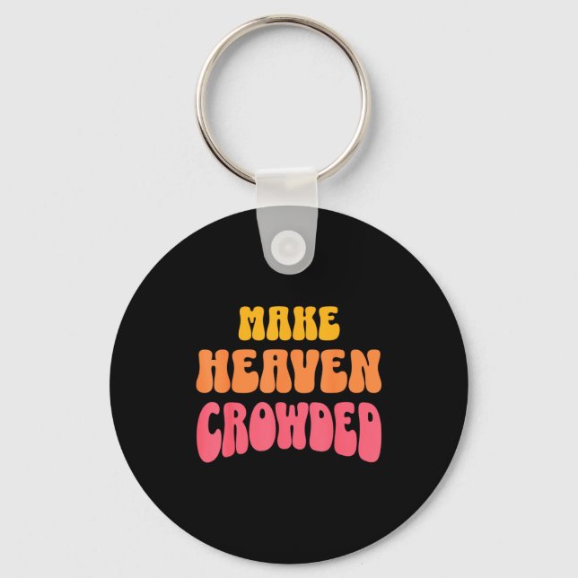 Make Heaven Crowded Christian Faith Bible Church Q Key Ring (Front)