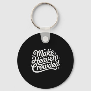 Make Heaven Crowded Christian Faith Bible Church Q Key Ring