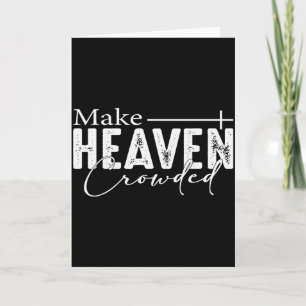 Make Heaven Crowded Christian Faith Bible Heaven C Card