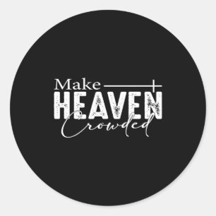 Make Heaven Crowded Christian Faith Bible Heaven C Classic Round Sticker