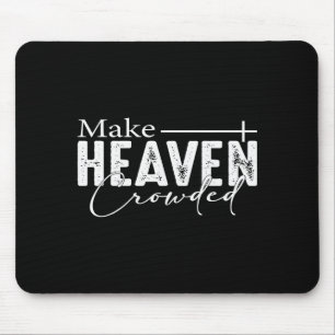 Make Heaven Crowded Christian Faith Bible Heaven C Mouse Pad