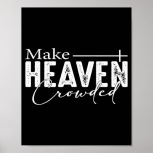Make Heaven Crowded Christian Faith Bible Heaven C Poster