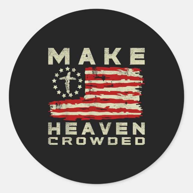 Make Heaven Crowded Christian Faith Bible Usa Flag Classic Round Sticker (Front)