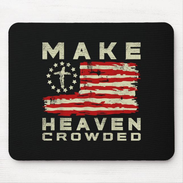 Make Heaven Crowded Christian Faith Bible Usa Flag Mouse Pad (Front)