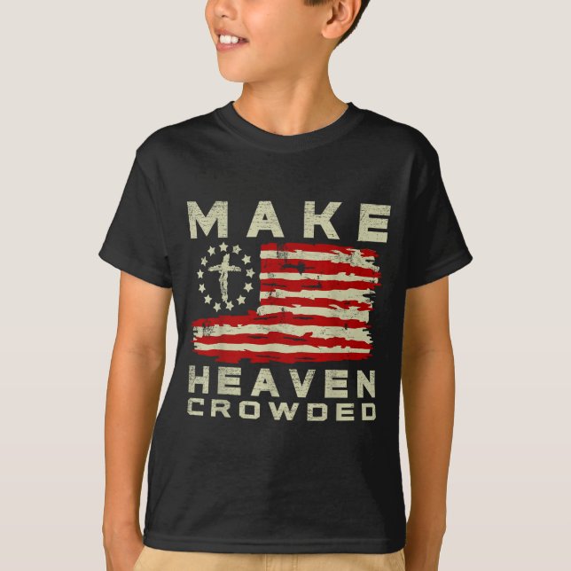 Make Heaven Crowded Christian Faith Bible Usa Flag T-Shirt (Front)