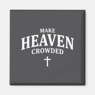 Make Heaven Crowded - Christian Faith Church &amp; Magnet