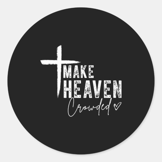 Make Heaven Crowded Christian Faith Design Evangel Classic Round Sticker (Front)