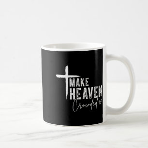 Make Heaven Crowded Christian Faith Design Evangel Coffee Mug