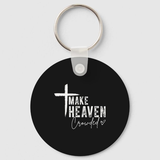 Make Heaven Crowded Christian Faith Design Evangel Key Ring (Front)