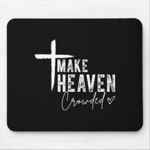 Make Heaven Crowded Christian Faith Design Evangel Mouse Pad