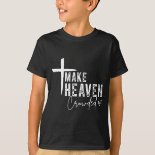 Make Heaven Crowded Christian Faith Design Evangel T-Shirt