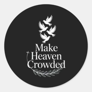 Make Heaven Crowded Christian Faith Dove Religious Classic Round Sticker