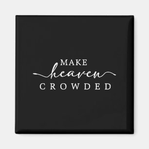 Make Heaven Crowded Christian Faith Inspirational Magnet