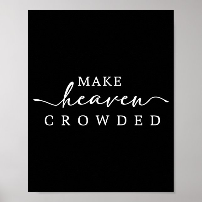 Make Heaven Crowded Christian Faith Insrational Qu Poster (Front)