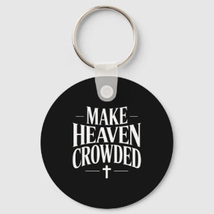 Make Heaven Crowded Christian Quote Design Key Ring