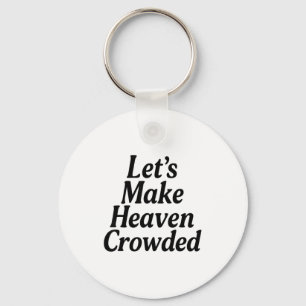 Make Heaven Crowded Christian Saying, American Pat Key Ring