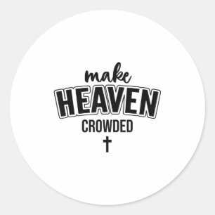 Make Heaven Crowded Christian Sign Jesus Cross God Classic Round Sticker