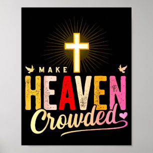 Make Heaven Crowded - Cross Christian Apparel Poster