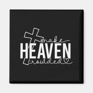 Make Heaven Crowded Cross Christian Faith Bible Wo Magnet