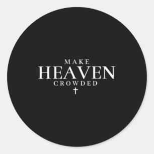 Make Heaven Crowded Cross Christian Religious Fait Classic Round Sticker