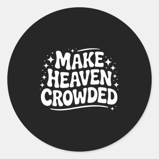 Make Heaven Crowded Evangelism Christian Bible Ver Classic Round Sticker (Front)