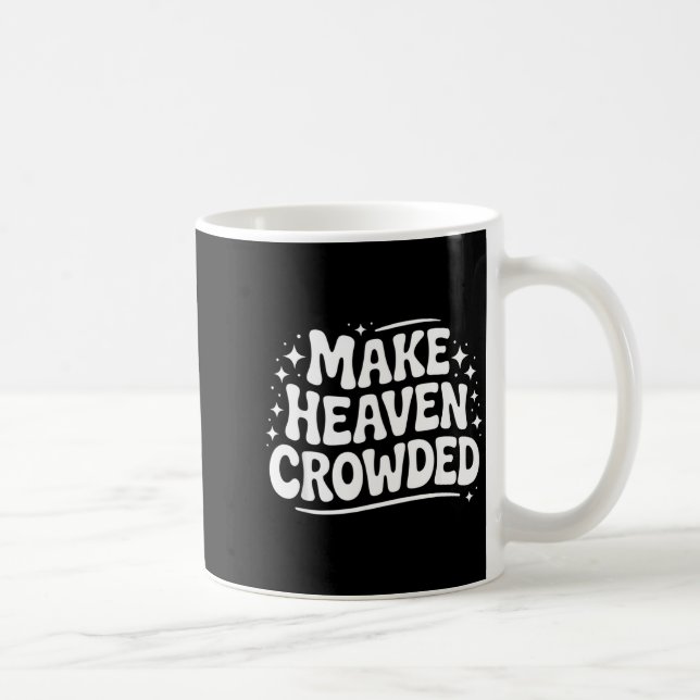 Make Heaven Crowded Evangelism Christian Bible Ver Coffee Mug (Right)