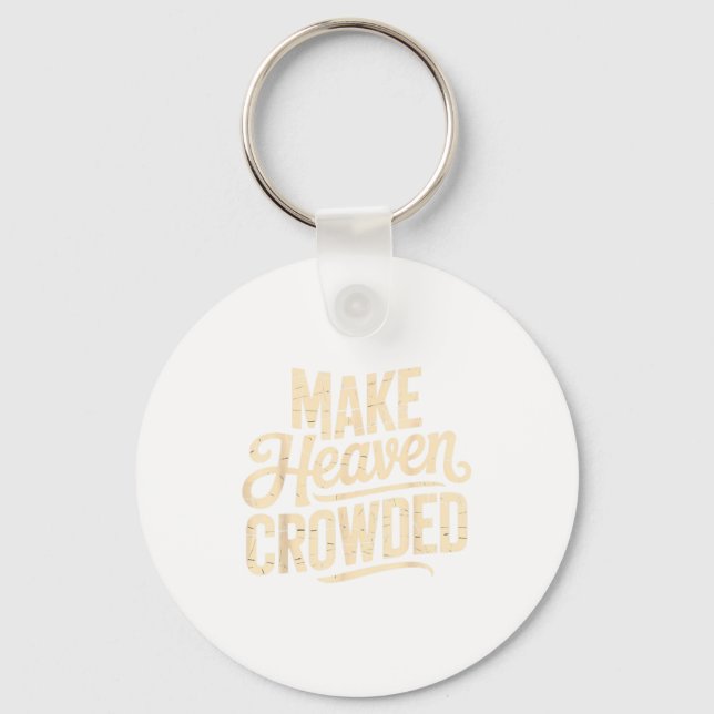 Make Heaven Crowded Evangelism Christian Bible Ver Key Ring (Front)