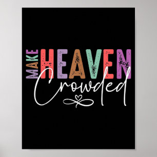 Make Heaven Crowded Faith Tee For Church, Bible Gr Poster