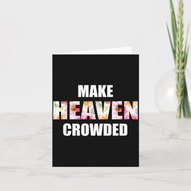 Make Heaven Crowded Floral Letter _ Christian Fait Card (Front)