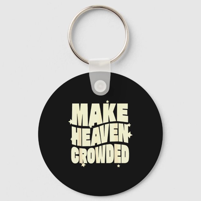Make Heaven Crowded Fun &amp; Inspiring Christian  Key Ring (Front)