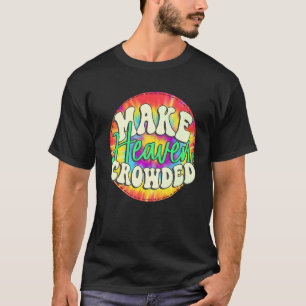 Make Heaven Crowded Groovy Tie Die Make Heaven Cro T-Shirt