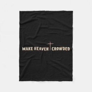 Make Heaven Crowded Jesus Cross Christian Graphic  Fleece Blanket