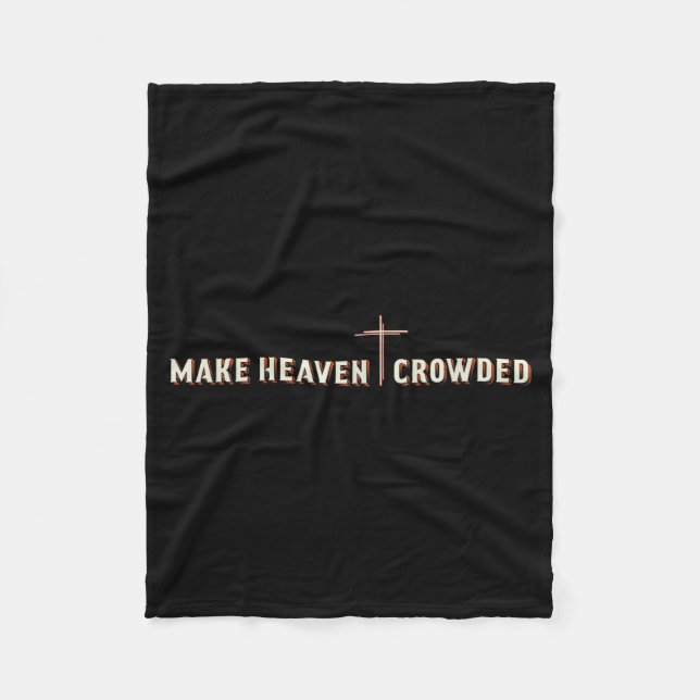 Make Heaven Crowded Jesus Cross Christian Graphic  Fleece Blanket (Front)