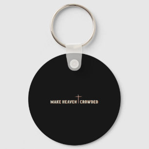 Make Heaven Crowded Jesus Cross Christian Graphic Key Ring