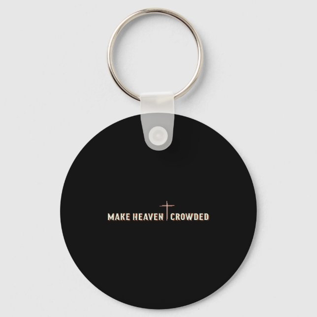 Make Heaven Crowded Jesus Cross Christian Graphic  Key Ring (Front)