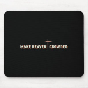 Make Heaven Crowded Jesus Cross Christian Graphic Mouse Pad