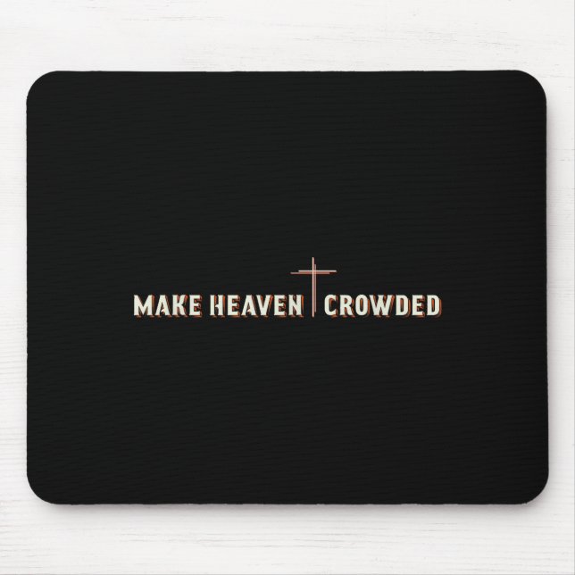 Make Heaven Crowded Jesus Cross Christian Graphic  Mouse Pad (Front)