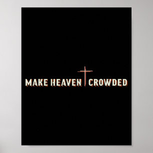 Make Heaven Crowded Jesus Cross Christian Graphic Poster