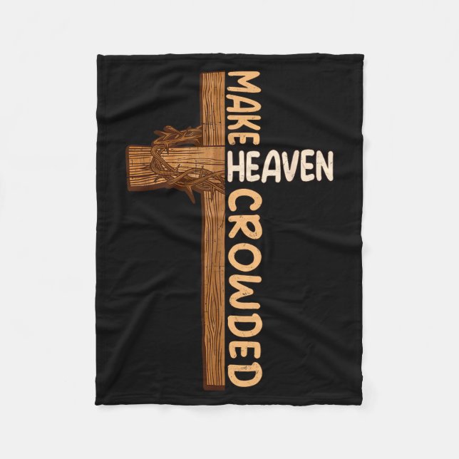 Make Heaven Crowded Jesus Cross Religious Christia Fleece Blanket (Front)