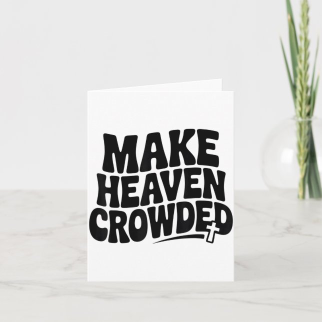 Make Heaven Crowded Men And Women Jesus Bible Chri Card (Front)