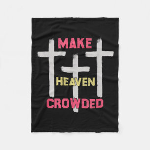 Make Heaven Crowded Men And Women Jesus Bible Chri Fleece Blanket