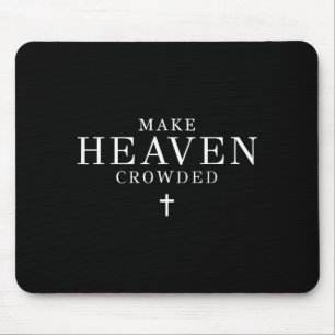 Make Heaven Crowded Men And Women Jesus Bible Chri Mouse Pad