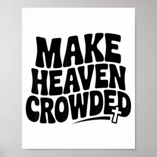 Make Heaven Crowded Men And Women Jesus Bible Chri Poster