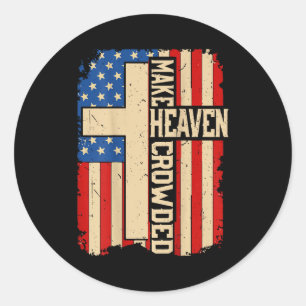 Make Heaven Crowded On-back Patriotic Christian Cr Classic Round Sticker