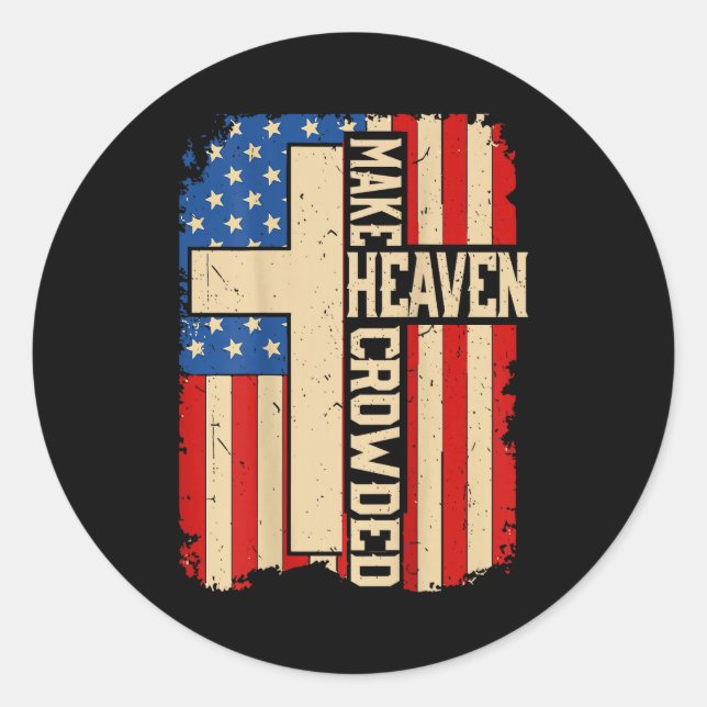 Make Heaven Crowded On-back Patriotic Christian Cr Classic Round Sticker (Front)
