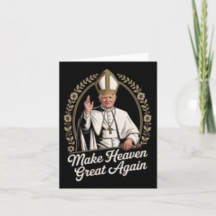 Make Heaven Great Again Donald Trump As The New Po Card