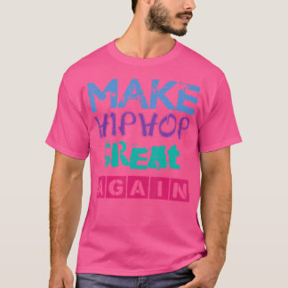 Make Hip Hop Great Again T Shirt Old School Music