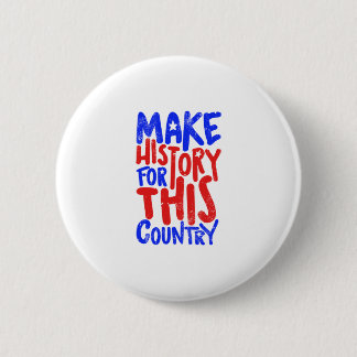 Make History For This Country 6 Cm Round Badge