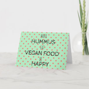 MAKE HUMMUS, BE HAPPY Greeting card